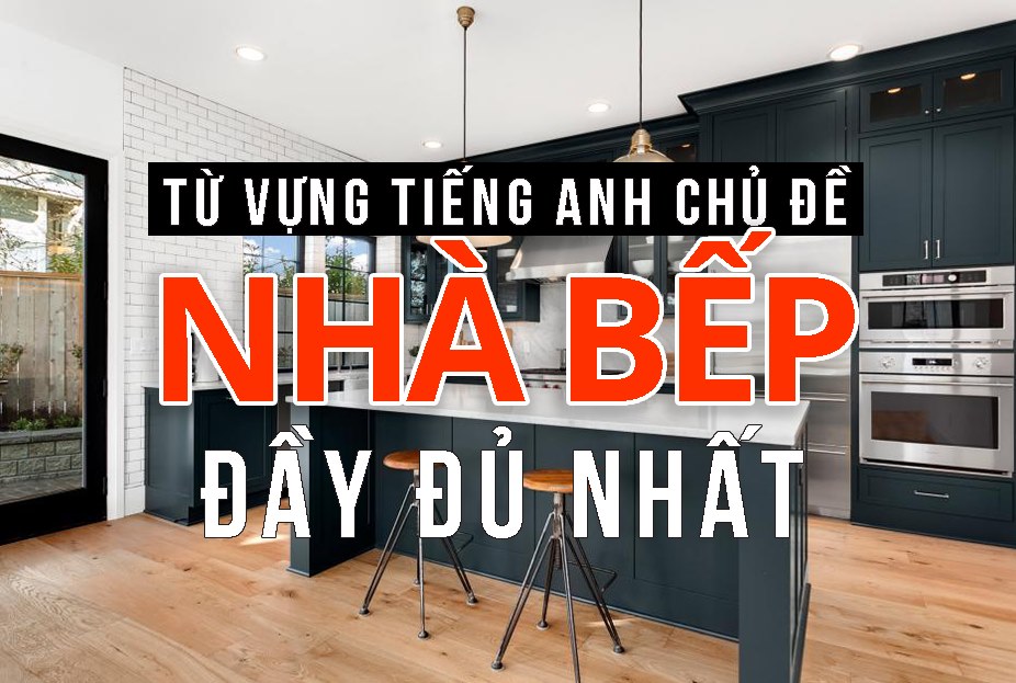 TỪ VỰNG TIẾNG ANH CHỦ ĐỀ NHÀ BẾP