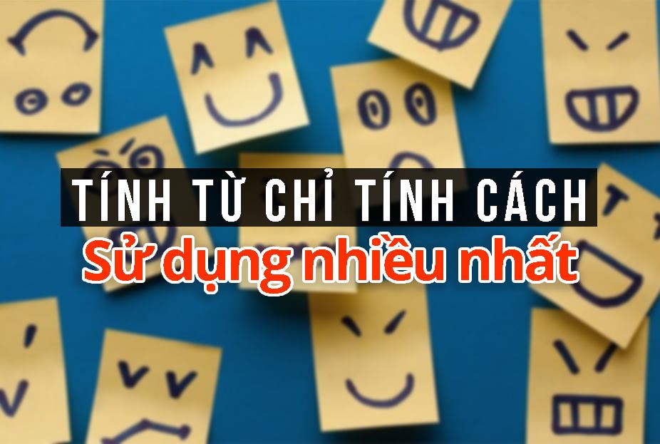 TỔNG HỢP NHỮNG TÍNH TỪ TIẾNG ANH CHỈ TÍNH CÁCH PHỔ BIẾN