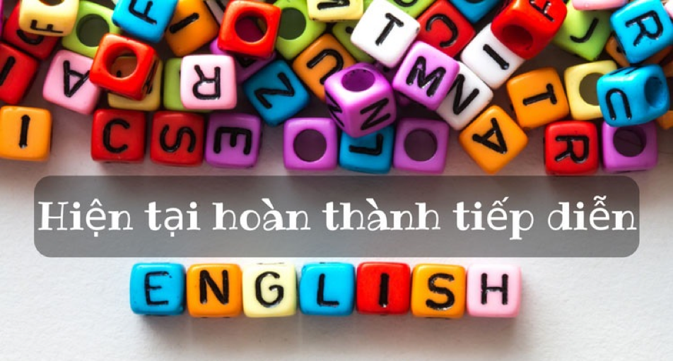 THÌ HIỆN TẠI HOÀN THÀNH TIẾP DIỄN TỪ A-Z: CÁCH DÙNG VÀ VÍ DỤ CỤ THỂ