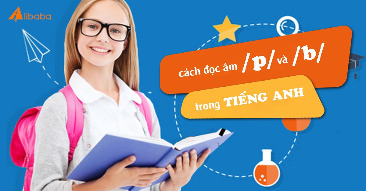 3 BƯỚC ĐỌC ÂM /p/ VÀ /b/ CHUẨN NGƯỜI BẢN XỨ
