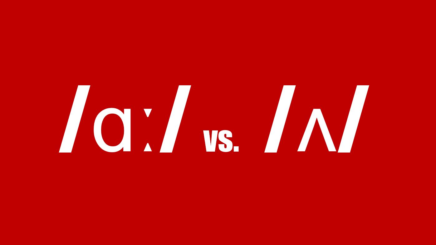 Cách phát âm /ɑː/ và /ʌ/