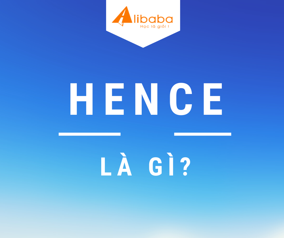HENCE LÀ GÌ?