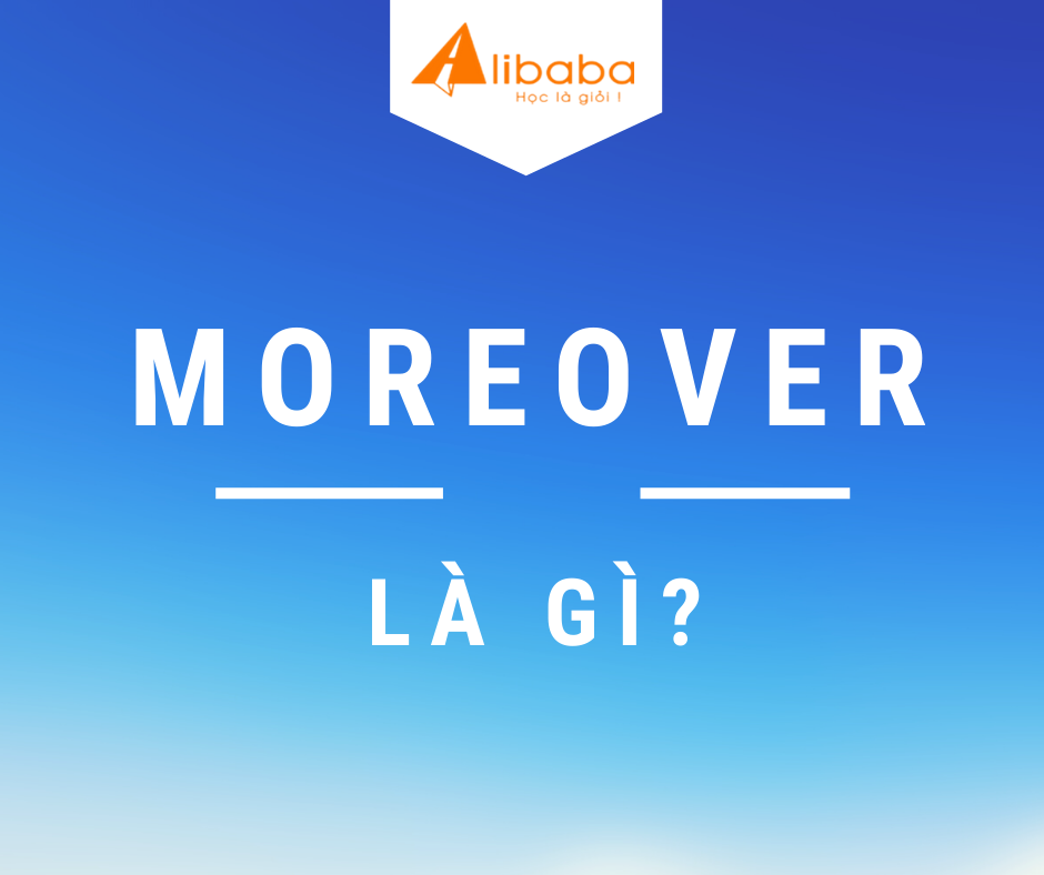 MOREOVER LÀ GÌ?