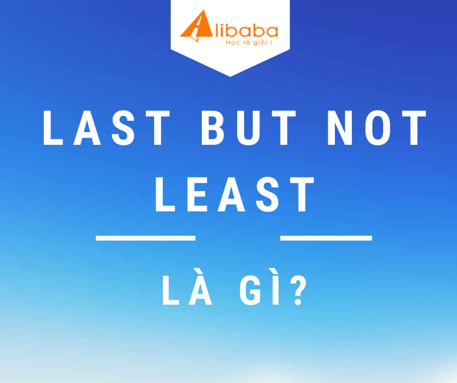 LAST BUT NOT LEAST LÀ GÌ