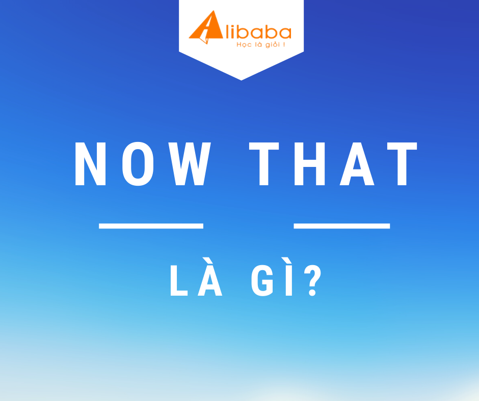 NOW THAT LÀ GÌ?