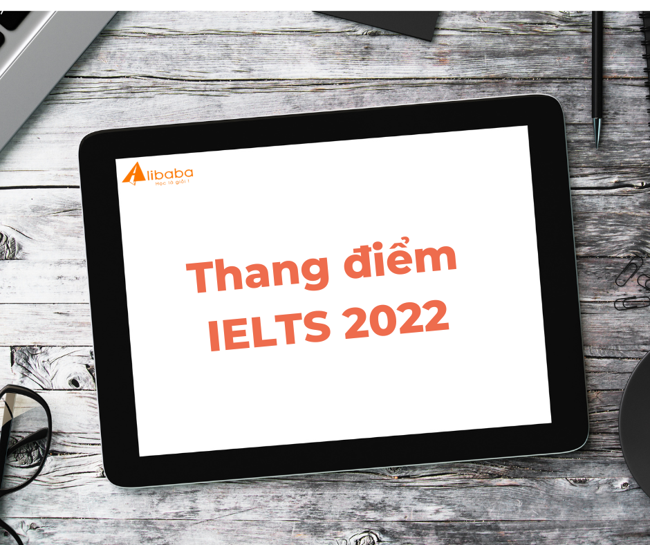 Thang điểm IELTS 2022- Cách tính điểm IELTS chuẩn nhất 2022