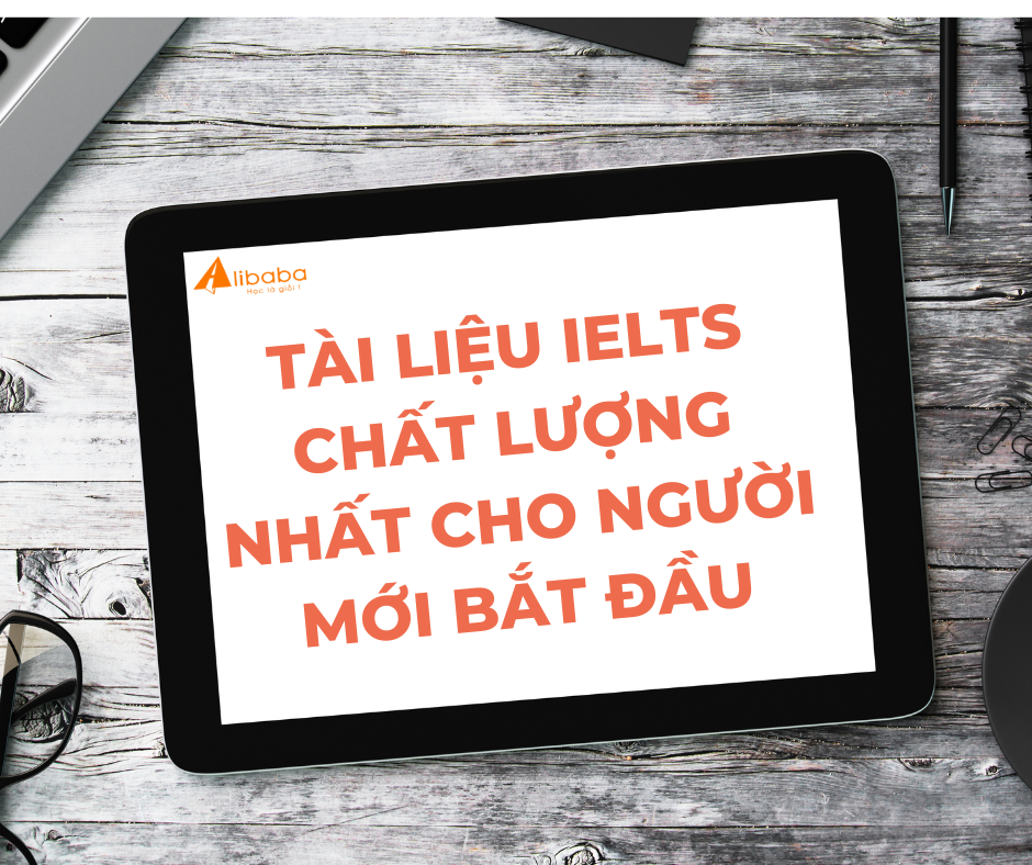 TÀI LIỆU IELTS CHẤT LƯỢNG NHẤT CHO NGƯỜI MỚI BẮT ĐẦU