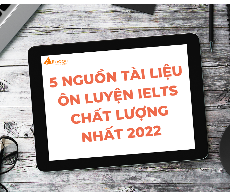 5 NGUỒN TÀI LIỆU ÔN LUYỆN IELTS CHẤT LƯỢNG NHẤT 2022