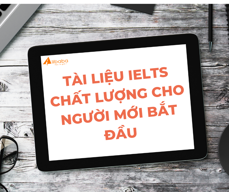 TÀI LIỆU IELTS CHẤT LƯỢNG NHẤT CHO NGƯỜI MỚI BẮT ĐẦU