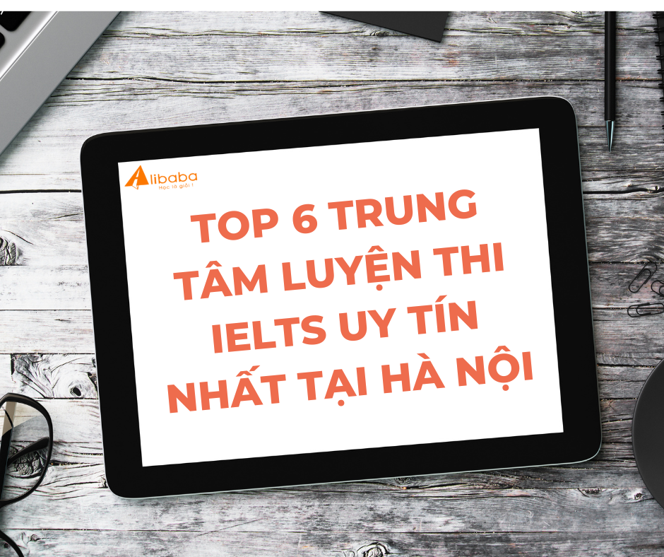 TOP 6 TRUNG TÂM LUYỆN THI IELTS UY TÍN NHẤT TẠI HÀ NỘI