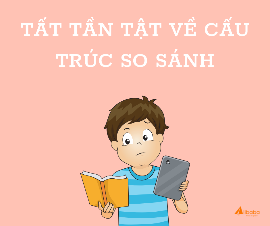 TẤT TẦN TẬT VỀ CẤU TRÚC SO SÁNH