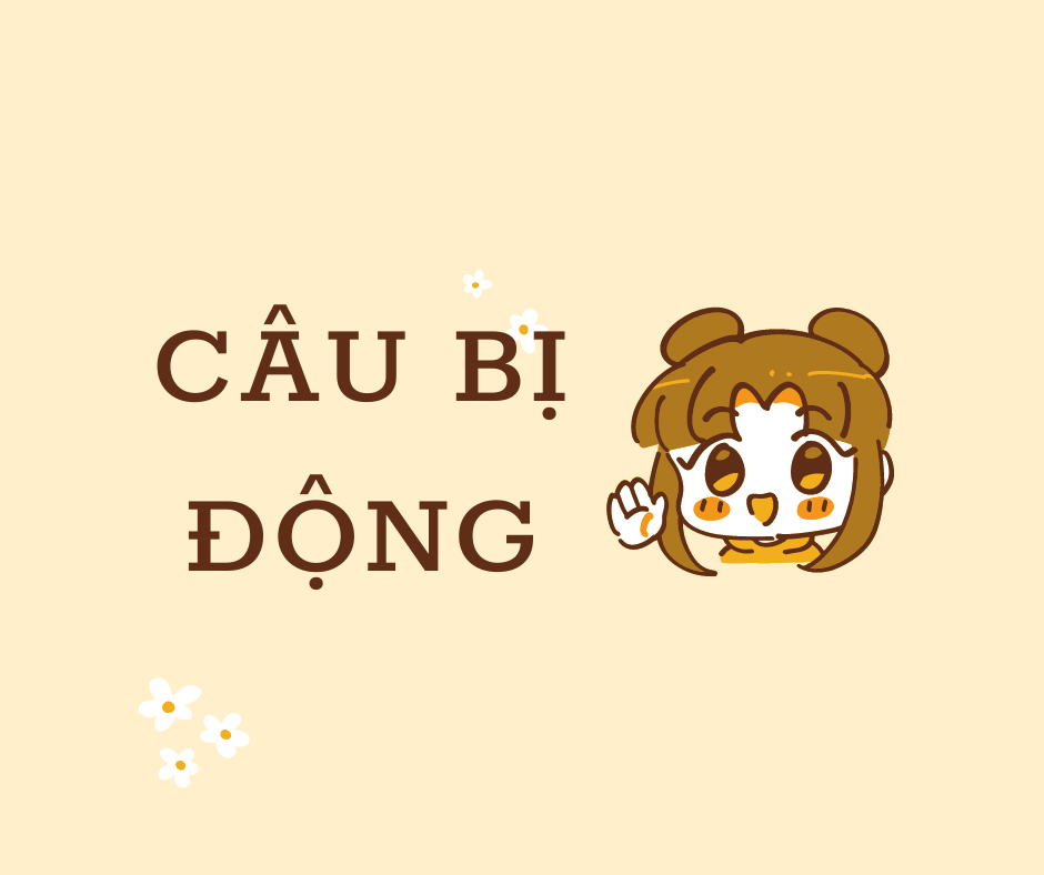 TẤT TẦN TẬT VỀ CÂU BỊ ĐỘNG