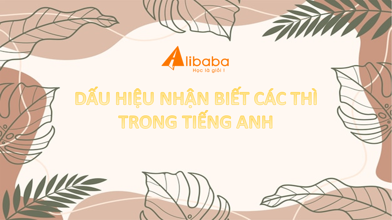 Nhận biết các thì trong Tiếng Anh cực dễ dàng
