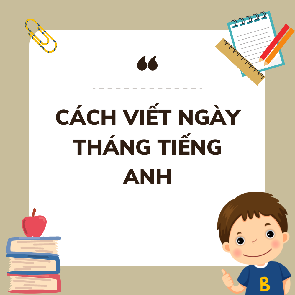 CÁCH VIẾT NGÀY THÁNG TIẾNG ANH CHUẨN NHẤT