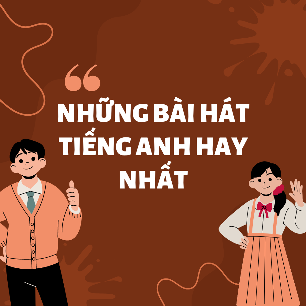 NHỮNG BÀI HÁT HỌC TIẾNG ANH HAY NHẤT