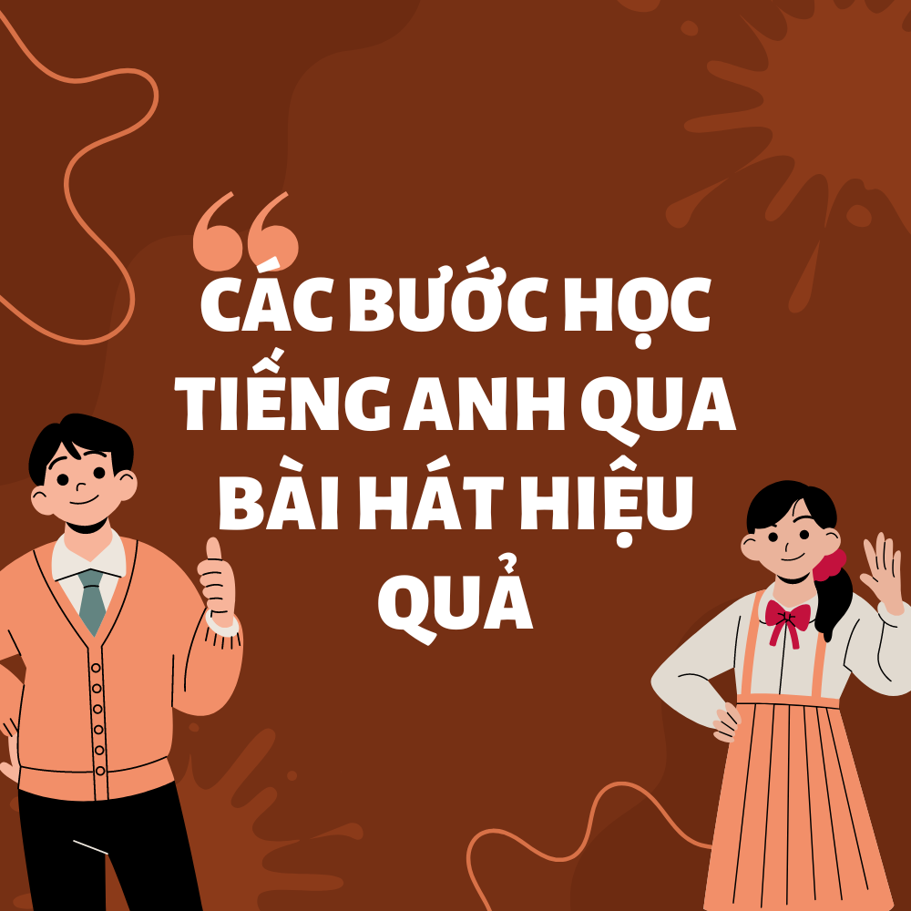 5 BƯỚC HỌC TIẾNG ANH QUA BÀI HÁT CỰC HIỆU QUẢ