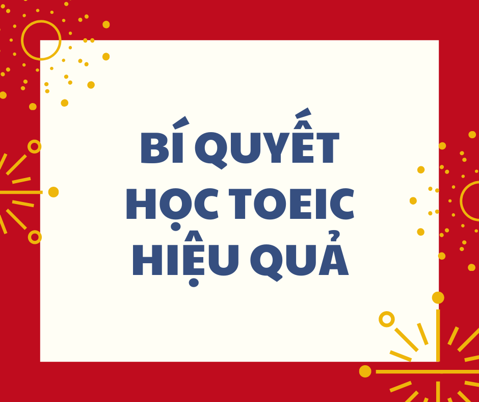 8 BÍ QUYẾT HỌC TỪ VỰNG TOEIC HIỆU QUẢ