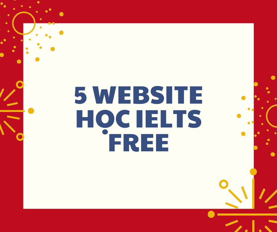 TOP 5 WEBSITE HỌC IELTS FREE HIỆU QUẢ NHẤT
