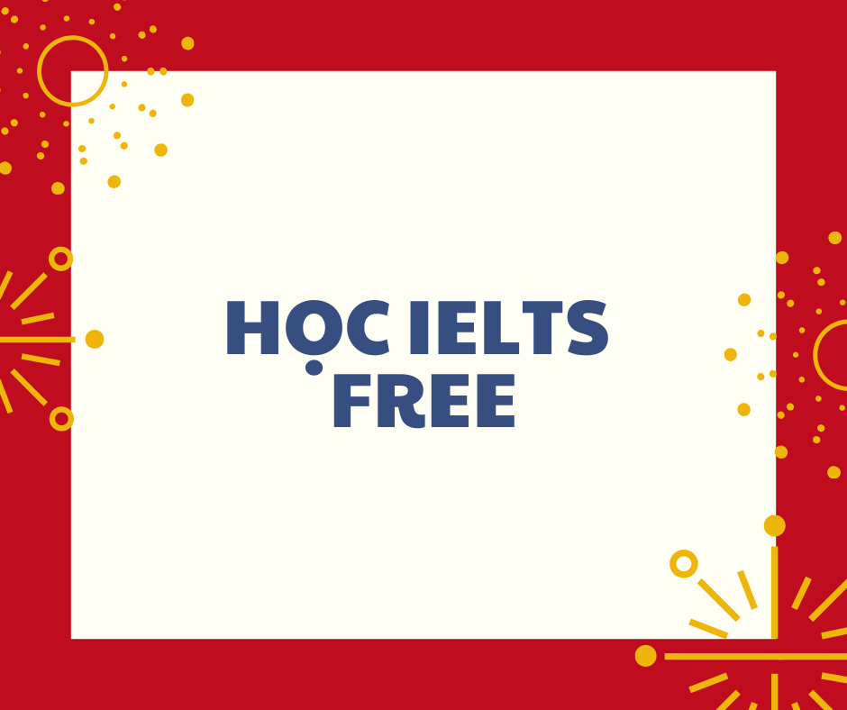 HỌC IELTS HOÀN TOÀN FREE