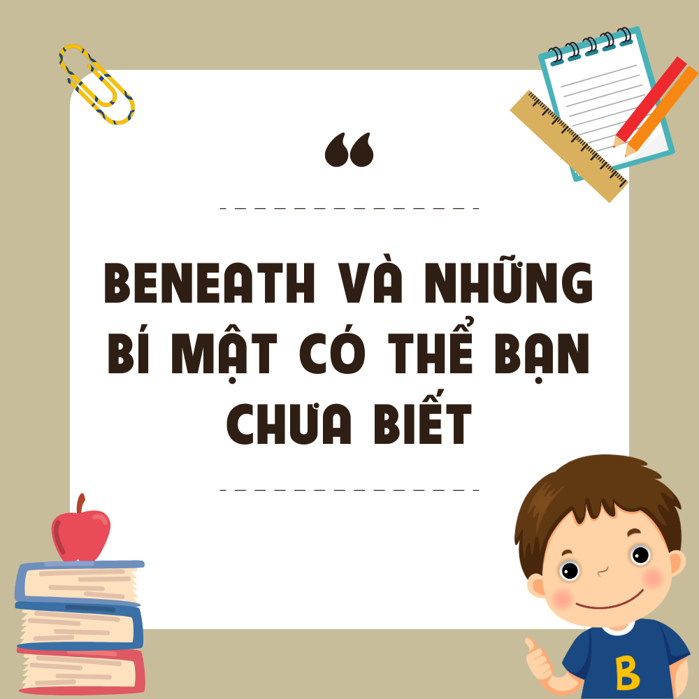 BENEATH và những bí mật có thể bạn chưa biết