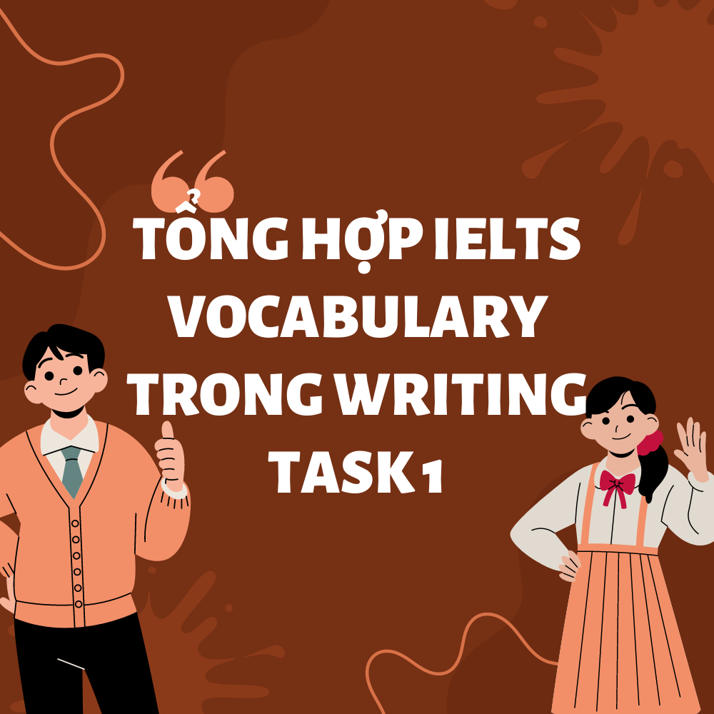Tổng hợp IELTS Vocabulary trong Writing Task 1