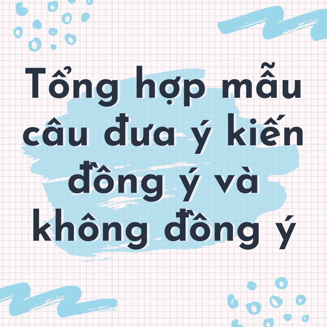 Tổng hợp mẫu câu đưa ý kiến đồng ý/ chấp nhận và  không đồng ý/ phản đối trong tiếng Anh