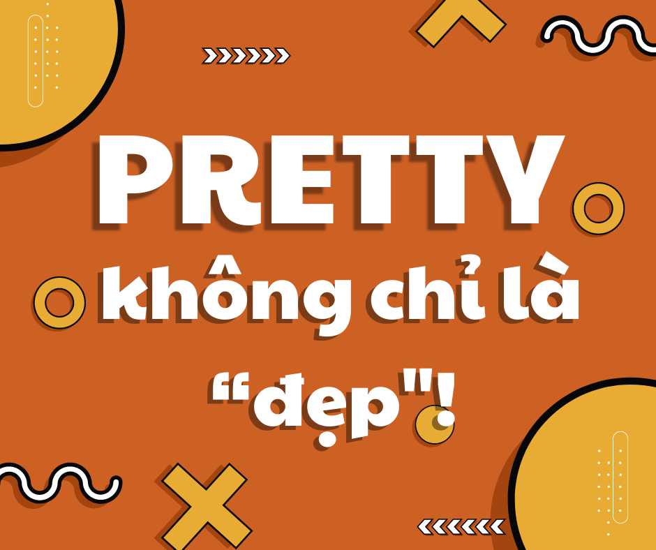 Pretty – không chỉ là “đẹp”!
