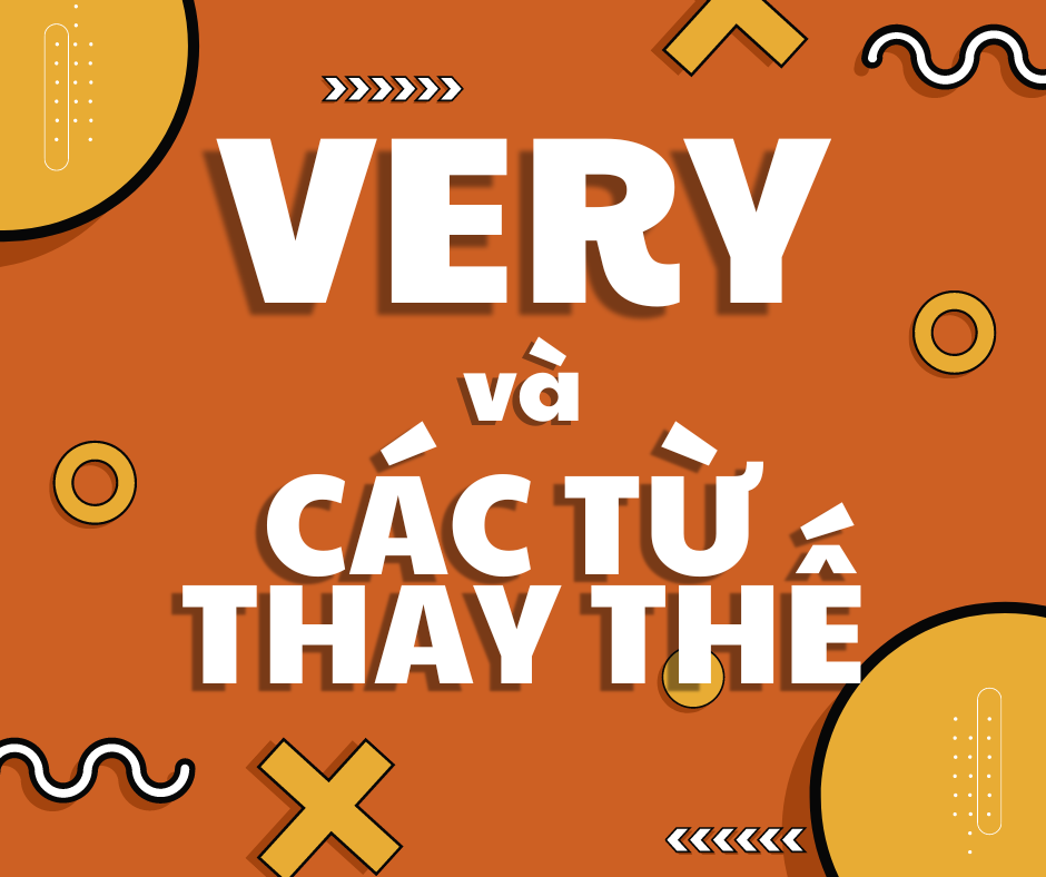 TOP CÁC TỪ THAY THẾ CHO VERY TRONG BÀI THI IELTS CỰC HAY!