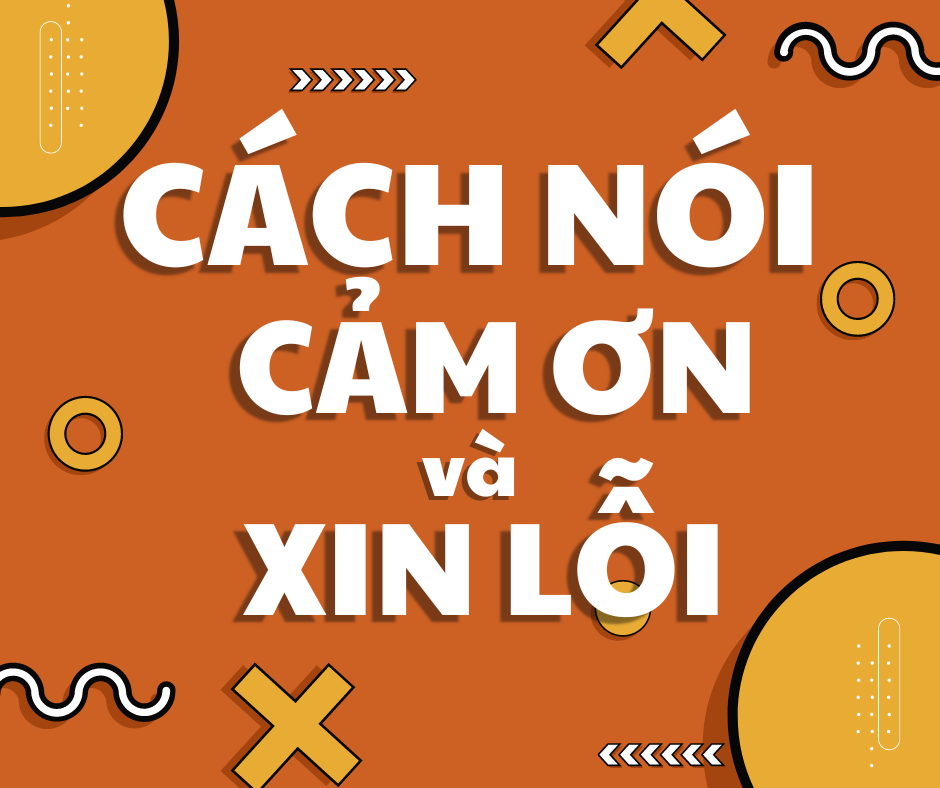 CÁCH NÓI CẢM ƠN, XIN LỖI TRONG TIẾNG ANH CÓ THỂ BẠN CHƯA BIẾT