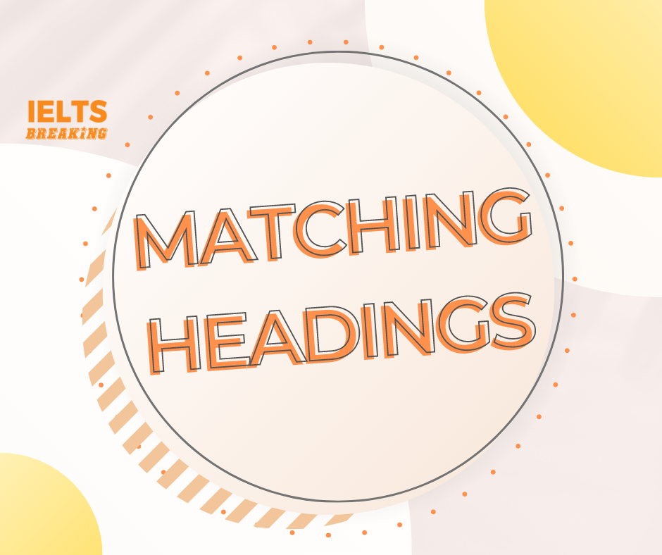 Cách xử lý nhanh, gọn dạng bài “Matching Headings” trong bài thi IELTS Reading không thể bỏ qua
