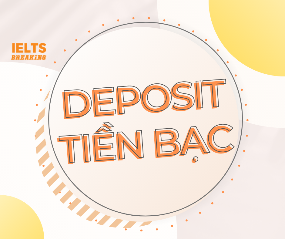 Deposit là gì? Bỏ túi một số từ vựng về tiền cực hữu ích