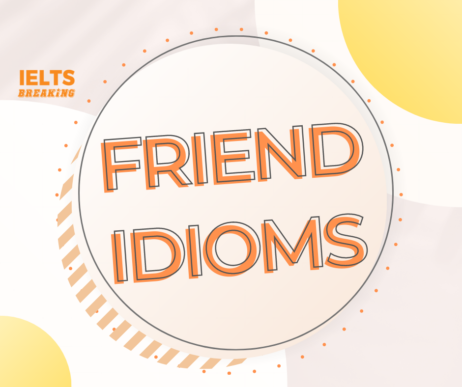 Idioms về tình bạn – bỏ túi ngay!
