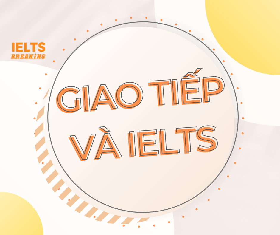 Sự khác biệt giữa tiếng Anh giao tiếp và IELTS