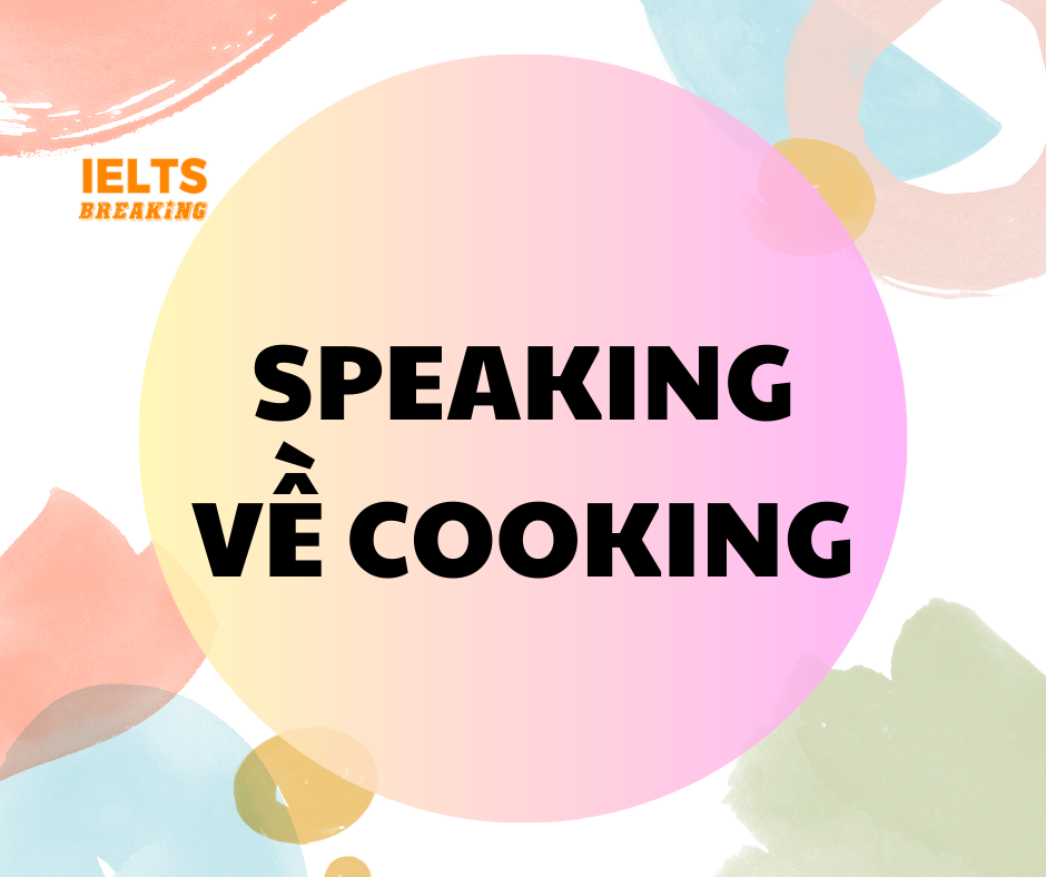 Hướng dẫn nói chủ đề ‘COOKING’ trong IELTS Speaking!