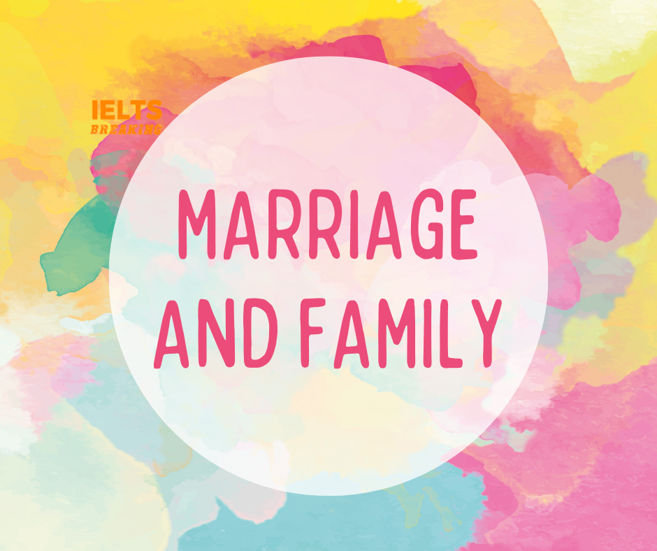 Tổng hợp câu trả lời IELTS Speaking Topic MARRIAGE AND FAMILY!!