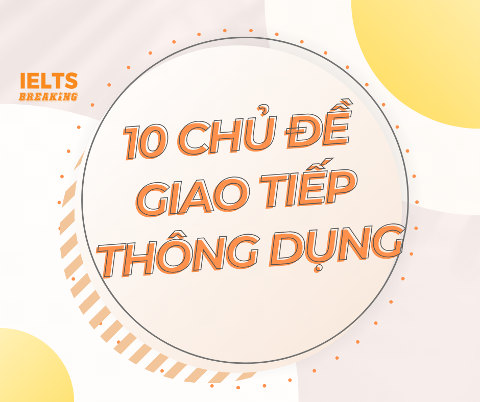 10 chủ đề giao tiếp thông dụng trong Tiếng Anh